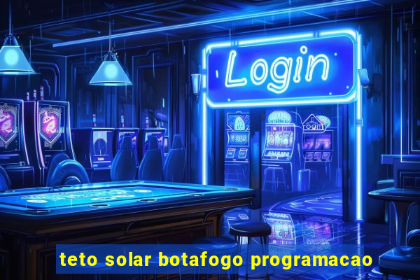 teto solar botafogo programacao
